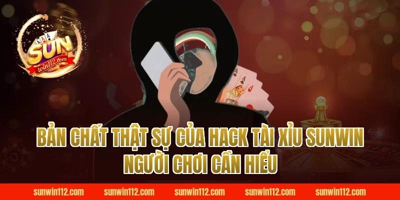 Bản chất thật sự của hack tài xỉu sunwin người chơi cần hiểu