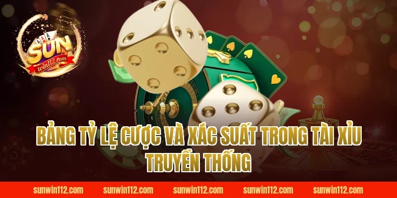 Bảng Tỷ Lệ Cược Và Xác Suất Trong Tài Xỉu Truyền Thống