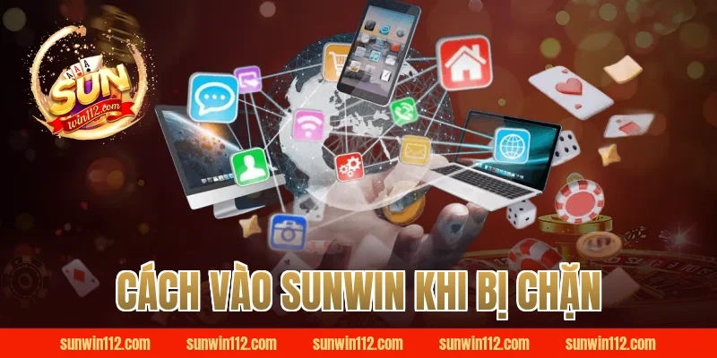 cách vào sunwin khi bị chặn