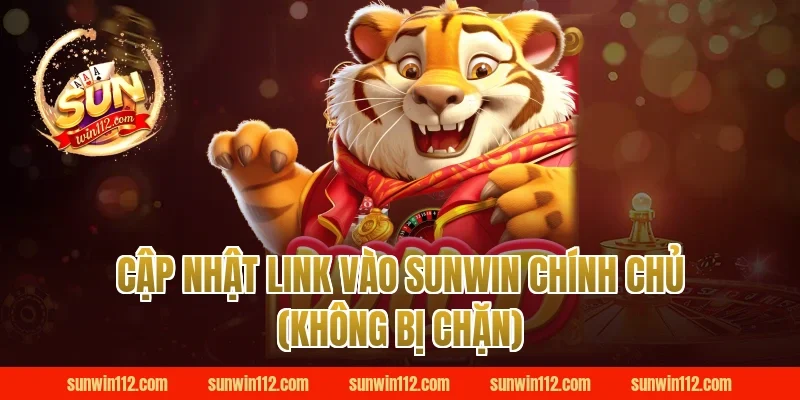 Cập nhật link vào Sunwin chính chủ (Không bị chặn)