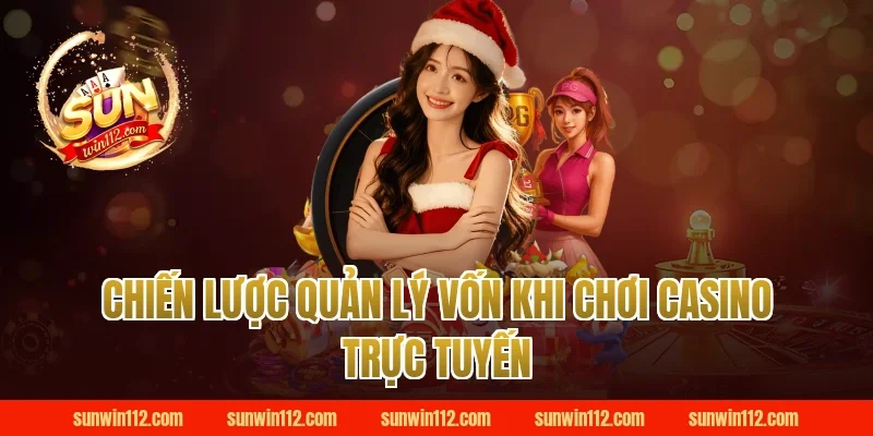 Chiến Lược Quản Lý Vốn Khi Chơi Casino Trực Tuyến tại Sunwin 
