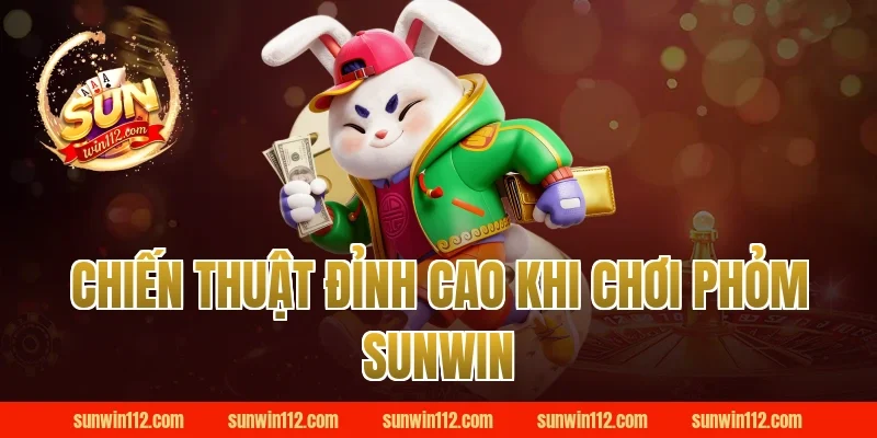 Chiến Thuật Đỉnh Cao Khi Chơi Phỏm Sunwin