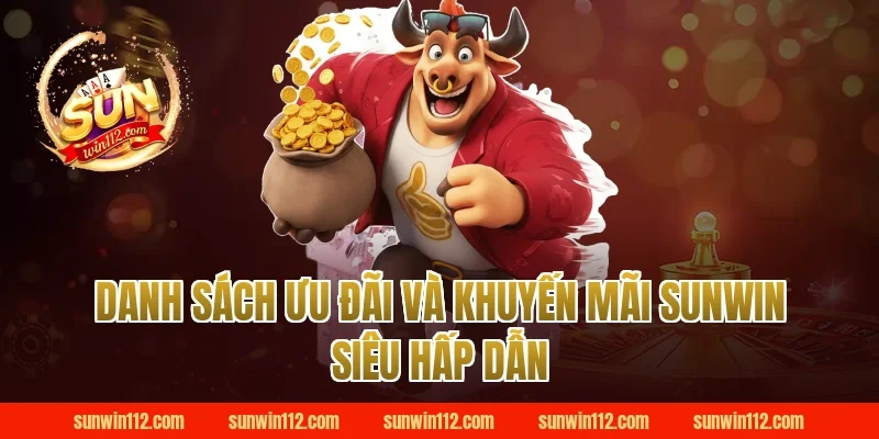 Danh sách ưu đãi và khuyến mãi Sunwin siêu hấp dẫn