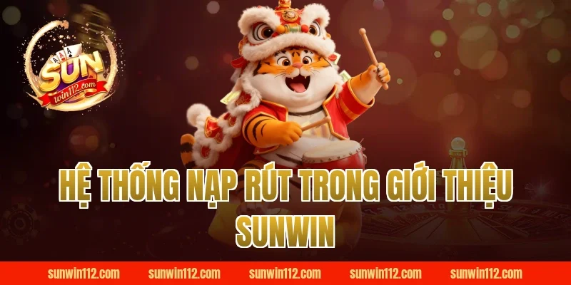 Hệ Thống Nạp Rút Trong Giới Thiệu Sunwin