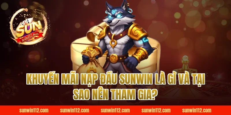 Khuyến mãi nạp đầu Sunwin là gì và tại sao nên tham gia?