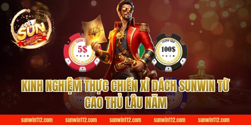 Kinh nghiệm thực chiến xì dách Sunwin từ cao thủ lâu năm