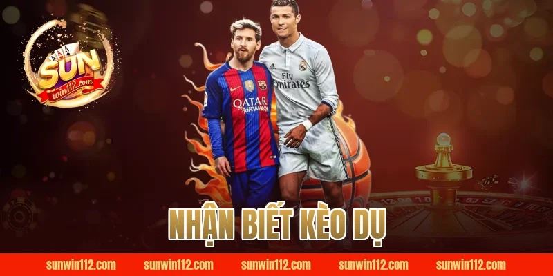 nhận biết kèo dụ