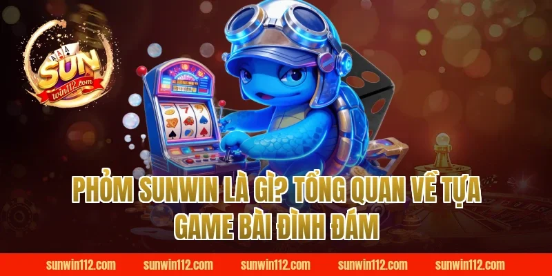 Phỏm Sunwin Là Gì? Tổng Quan Về Tựa Game Bài Đình Đám