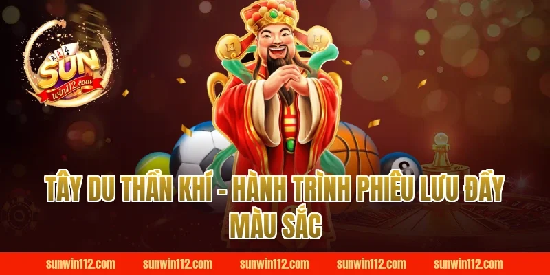 Tây du thần khí - Hành trình phiêu lưu đầy màu sắc