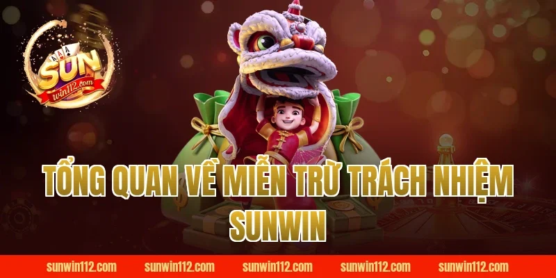 Tổng Quan Về Miễn Trừ Trách Nhiệm Sunwin